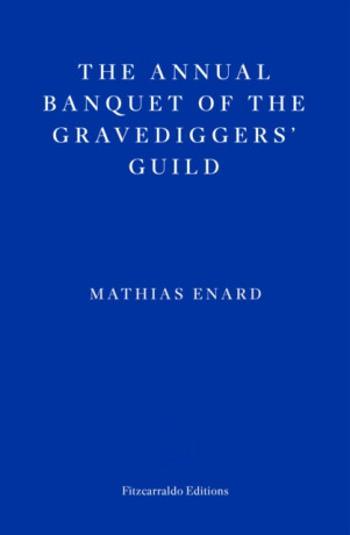 The Annual Banquet of the Gravediggers’ Guild - Mathias Enard