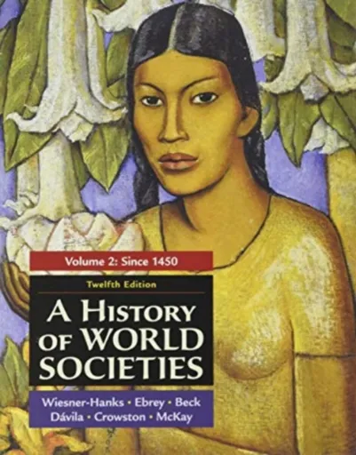 A History of World Societies, Volume 2 - Beck Roger, Merry E. Wiesner-Hanks, Davila Jerry, Crowston Clare, Buckley Ebrey Patricia