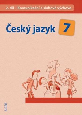 Český jazyk 7/II. díl - Komunikační a slohová výchova - Miroslava Horáčková