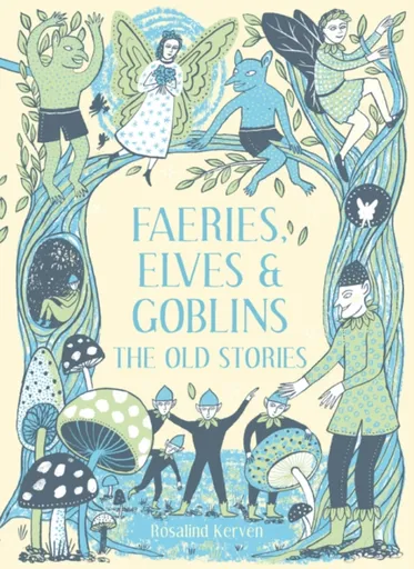 Faeries, Elves and Goblins - Rosalind Kerven
