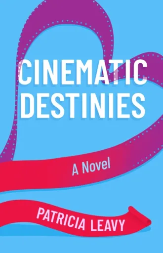 Cinematic Destinies - Patricia Leavy