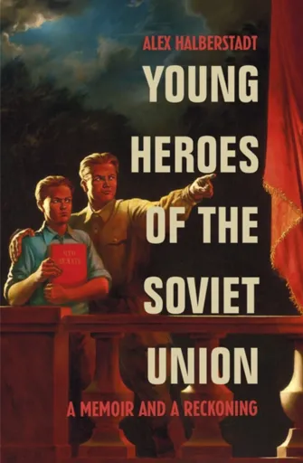 Young Heroes of the Soviet Union - Alex Halberstadt
