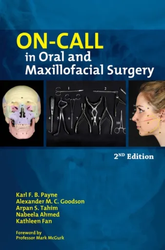 On-call in Oral and Maxillofacial Surgery - Alexander M. C. Goodson, Nabeela Ahmed, Kathleen Fan, Karl F. B. Payne, Arpan S. Tahim