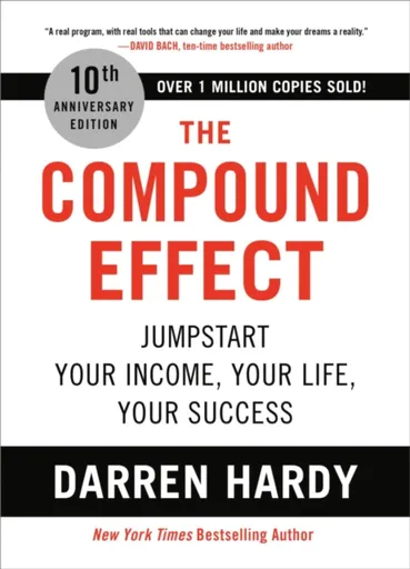 The Compound Effect : Jumpstart Your Income, Your Life, Your Success