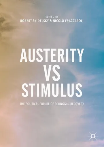 Austerity vs Stimulus - Skidelsky Robert, Nicolo Fraccaroli