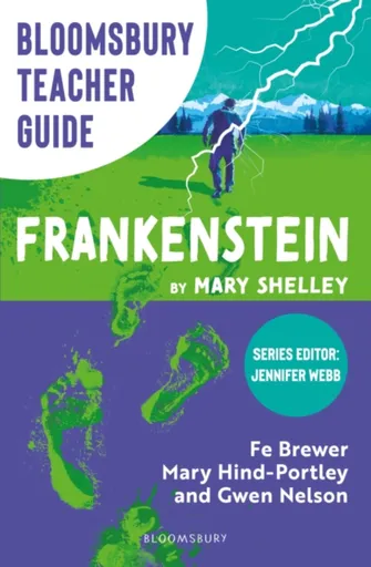 Bloomsbury Teacher Guide: Frankenstein - Fe Brewer, Mary Hind-Portley, Gwen Nelson