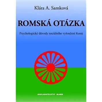 Romská otázka: Psychologické příčiny sociálního vyloučení Romů (978-80-87579-03-9)
