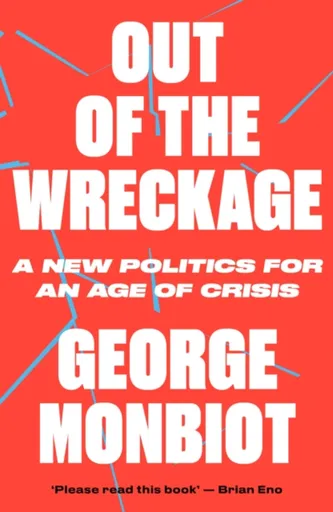 Out of the Wreckage - George Monbiot