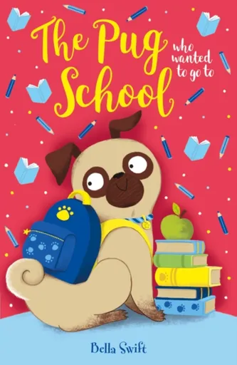 The Pug who wanted to go to School - Bella Swift