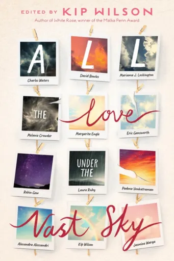 All the Love Under the Vast Sky - Padma Venkatraman, David Bowles, Margarita Engle, Alexandra Alessandri, Laura Ruby, Robin Gow, Melanie Crowder, Mari
