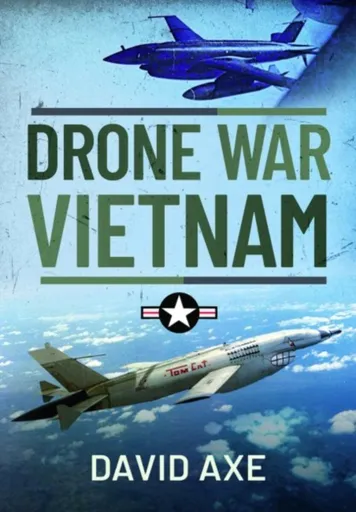 Drone War Vietnam - David Axe