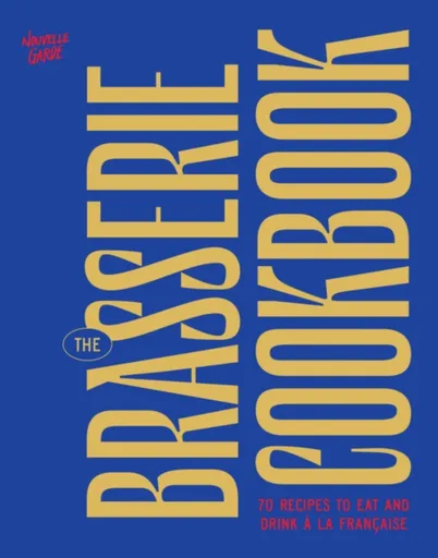 The Brasserie Cookbook - Nouvelle Garde