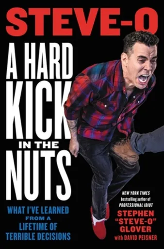A Hard Kick in the Nuts - David Peisner, Stephen "Steve-O" Glover