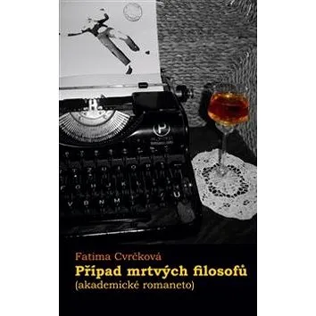 Případ mrtvých filosofů: (akademické romaneto) (978-80-7465-258-5)