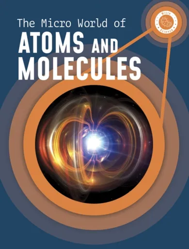 The Micro World of Atoms and Molecules - Precious McKenzie