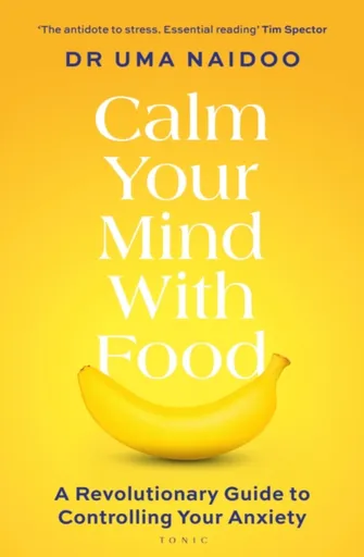 Calm Your Mind with Food - Uma Naidoo