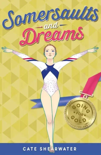 Somersaults and Dreams: Going for Gold - Cate Shearwater