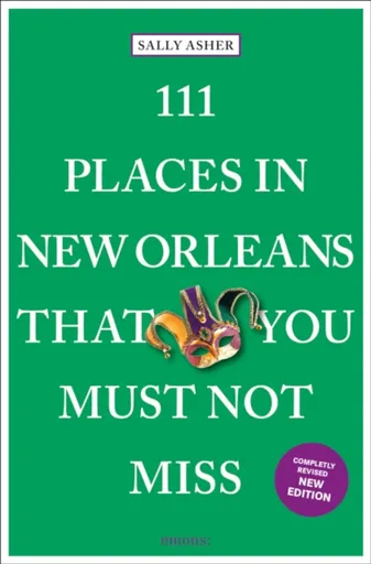 111 Places in New Orleans That You Must Not Miss - Sally Asher