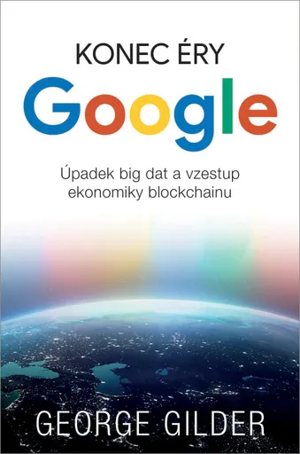 Konec éry Google - Gilder George