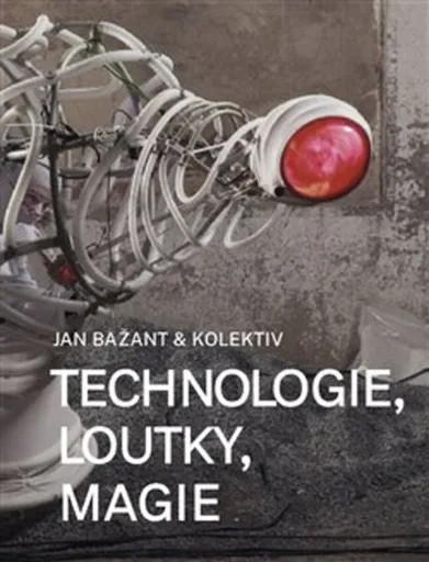 Technologie, loutky, magie - Jan Bažant, kolektiv autorů, Lukáš Jiřička