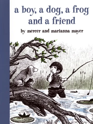 A Boy, a Dog, a Frog, and a Friend - Mercer Mayer, Marianna Mayer