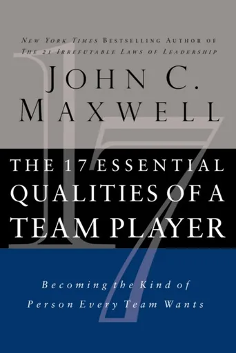 The 17 Essential Qualities of a Team Player - John C. Maxwell