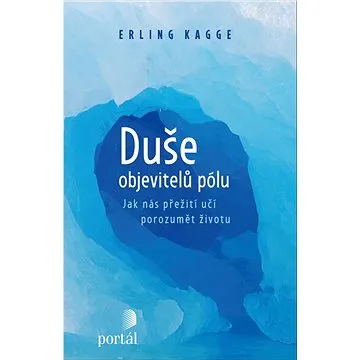 Duše objevitelů pólu: Jak nás přežití učí porozumět životu (978-80-262-1840-1)