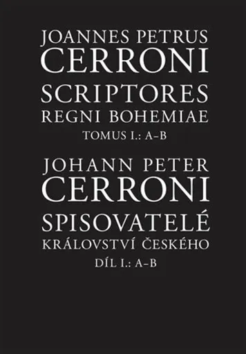 Spisovatelé Království českého. Díl I.: A--B - Johann Peter  Cerroni