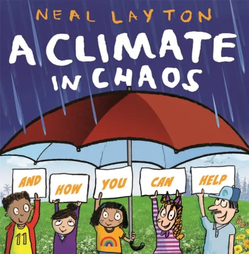 Eco Explorers: A Climate in Chaos: and how you can help - Neal Layton