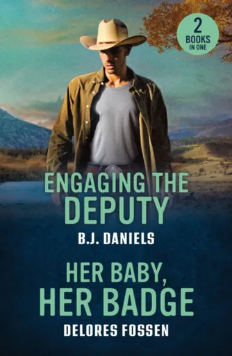 Engaging The Deputy / Her Baby, Her Badge - B.J. Daniels, Delores Fossen