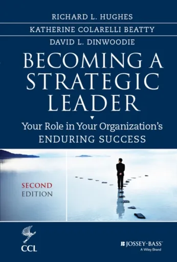 Becoming a Strategic Leader - David Dinwoodie, Richard L.  Hughes, Katherine M.  Beatty