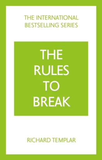 The Rules to Break: A personal code for living your life, your way (Richard Templar's Rules) - Richard Templar
