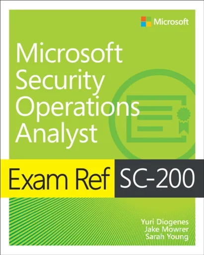 Exam Ref SC-200 Microsoft Security Operations Analyst - Sarah Young, Yuri Diogenes, Jake Mowrer