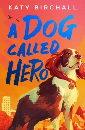 A Dog Called Hero - Katy Birchall
