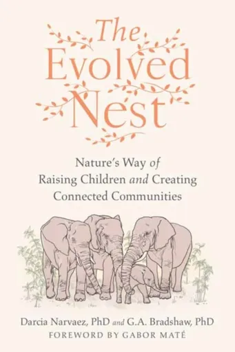 The Evolved Nest - Darcia Narvaez, G. A. Bradshaw