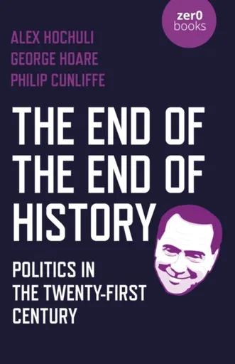 End of the End of History, The - Alex Hochuli, George Hoare