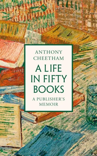 A Life in Fifty Books - Anthony Cheetham