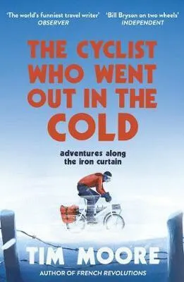 The Cyclist Who Went Out in the Cold - Tim Moore