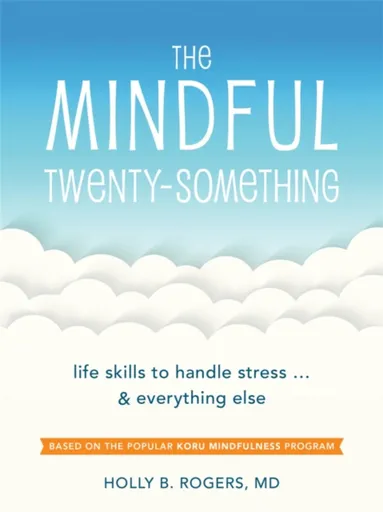 The Mindful Twenty-Something - Dr. Holly B. Rogers