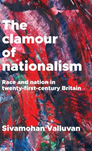 The Clamour of Nationalism - Sivamohan Valluvan