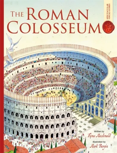 Roman Colosseum: Spectacular Visual Guides - Fiona MacDonald