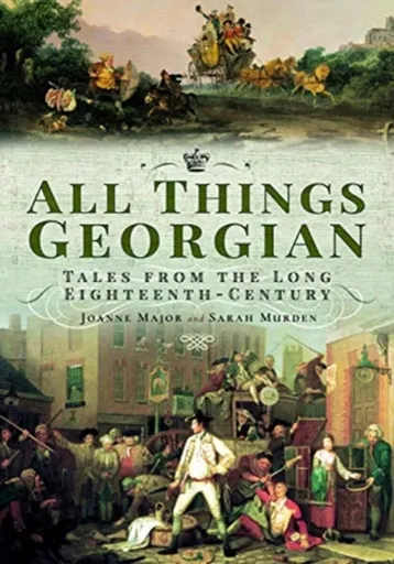 All Things Georgian - Joanne Major, Sarah Murden