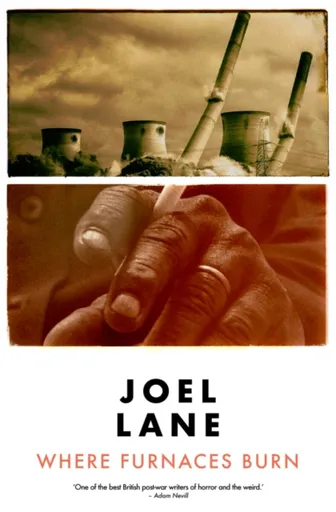 Where Furnaces Burn - Joel Lane