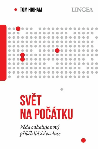 Svět na počátku: Věda odhaluje nový příběh lidské evoluce - Tom Higham
