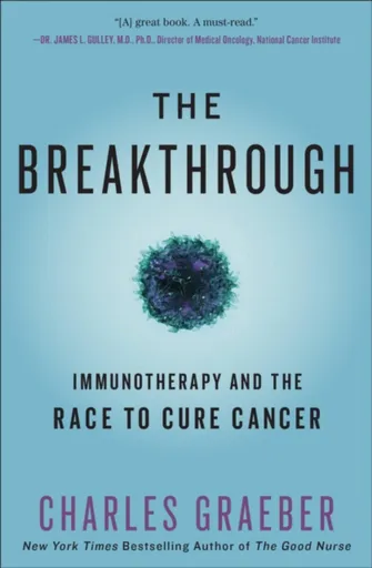 The Breakthrough : Immunotherapy and the Race to Cure Cancer