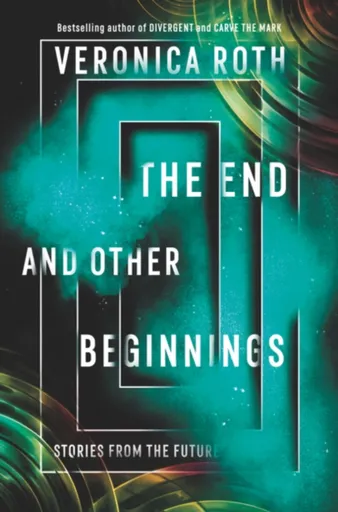 End and Other Beginnings - Veronica Roth