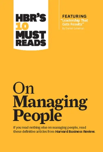 HBR's 10 Must Reads on Managing People (with featured article "Leadership That Gets Results," by Daniel Goleman) - Daniel Goleman, Kim W.Chan, Harvard