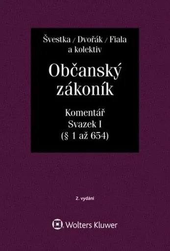 Občanský zákoník (zák. č. 89/2012 Sb.). Komentář. Svazek I (obecná část) - Jan Dvořák, Josef Fiala, Jiří Švestka, Martin Šešina, Wawerka Karel