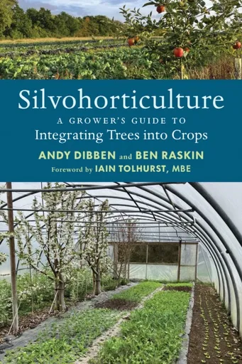 Silvohorticulture - Andy Dibben, Ben Raskin