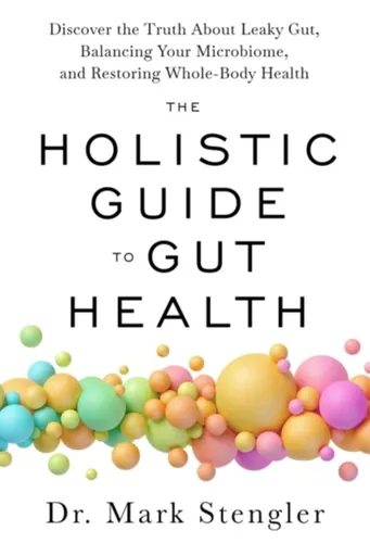 The Holistic Guide to Gut Health - Dr. Mark Stengler